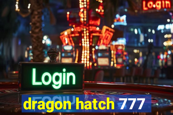 dragon hatch 777